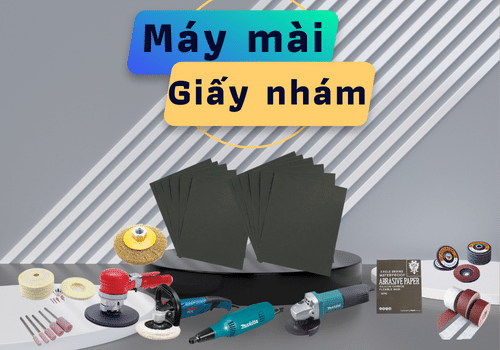 Máy mài, máy đánh bóng và giấy nhám